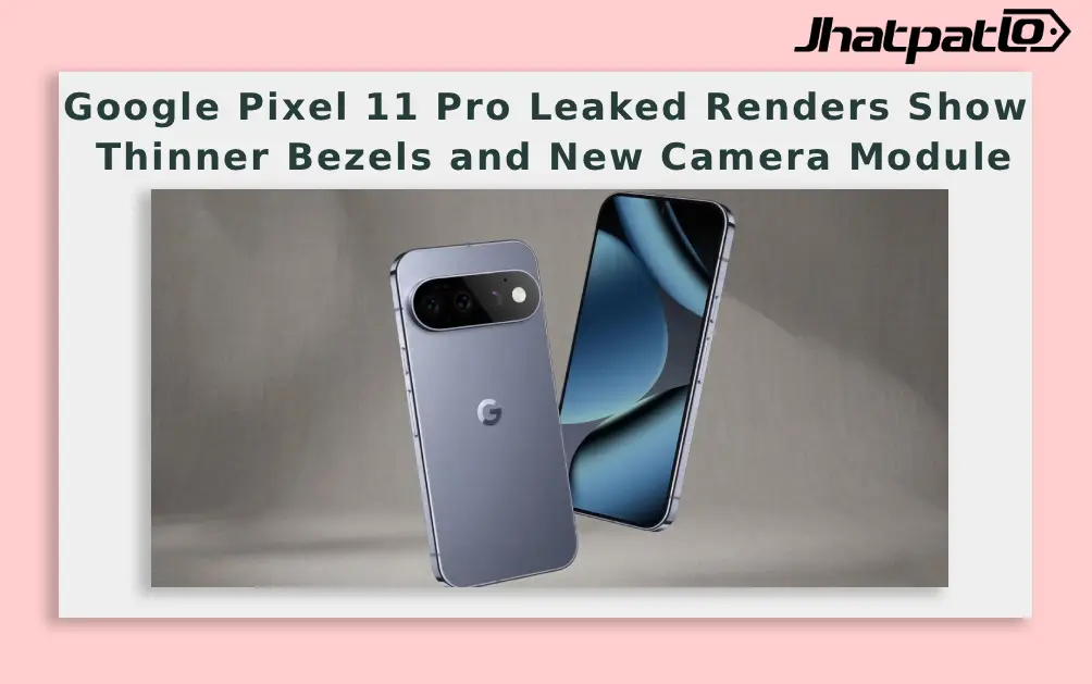  Google Pixel 11 Pro Leaked Renders Show Thinner Bezels and New Camera Module
